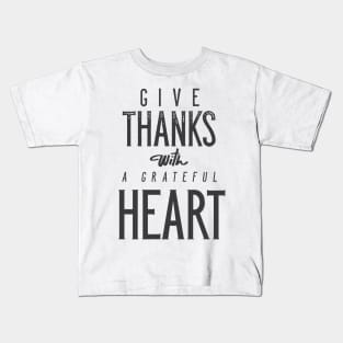 Give Thanks With A Grateful Heart Kids T-Shirt